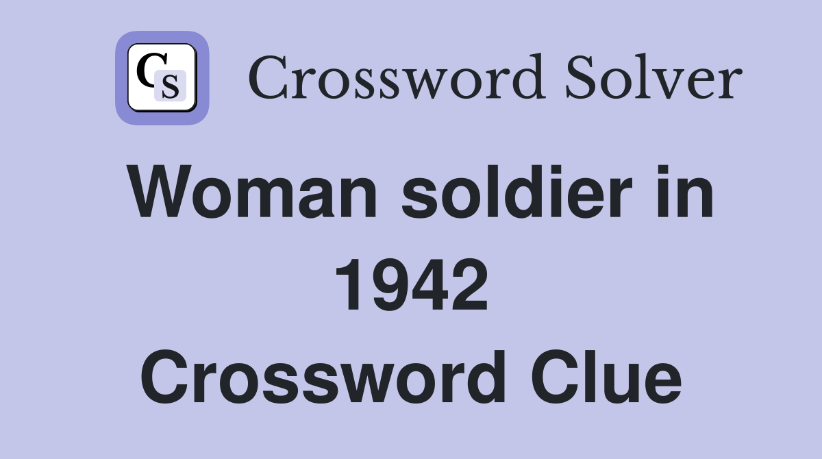Woman soldier in 1942 Crossword Clue