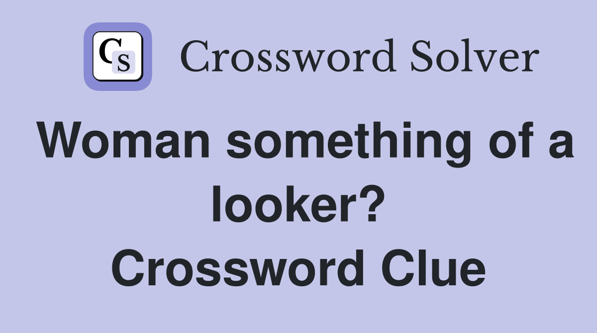Woman something of a looker? Crossword Clue