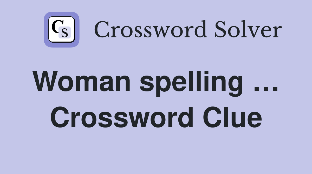 Woman spelling …  Crossword Clue