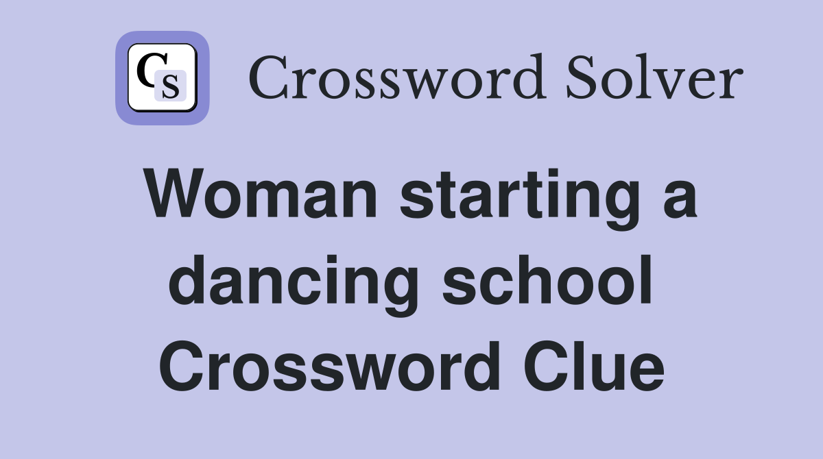 Woman starting a dancing school Crossword Clue