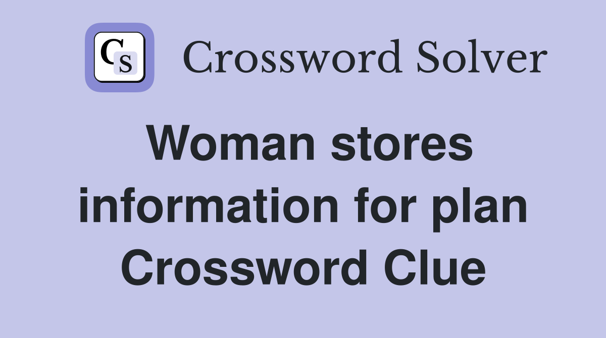 Woman stores information for plan Crossword Clue
