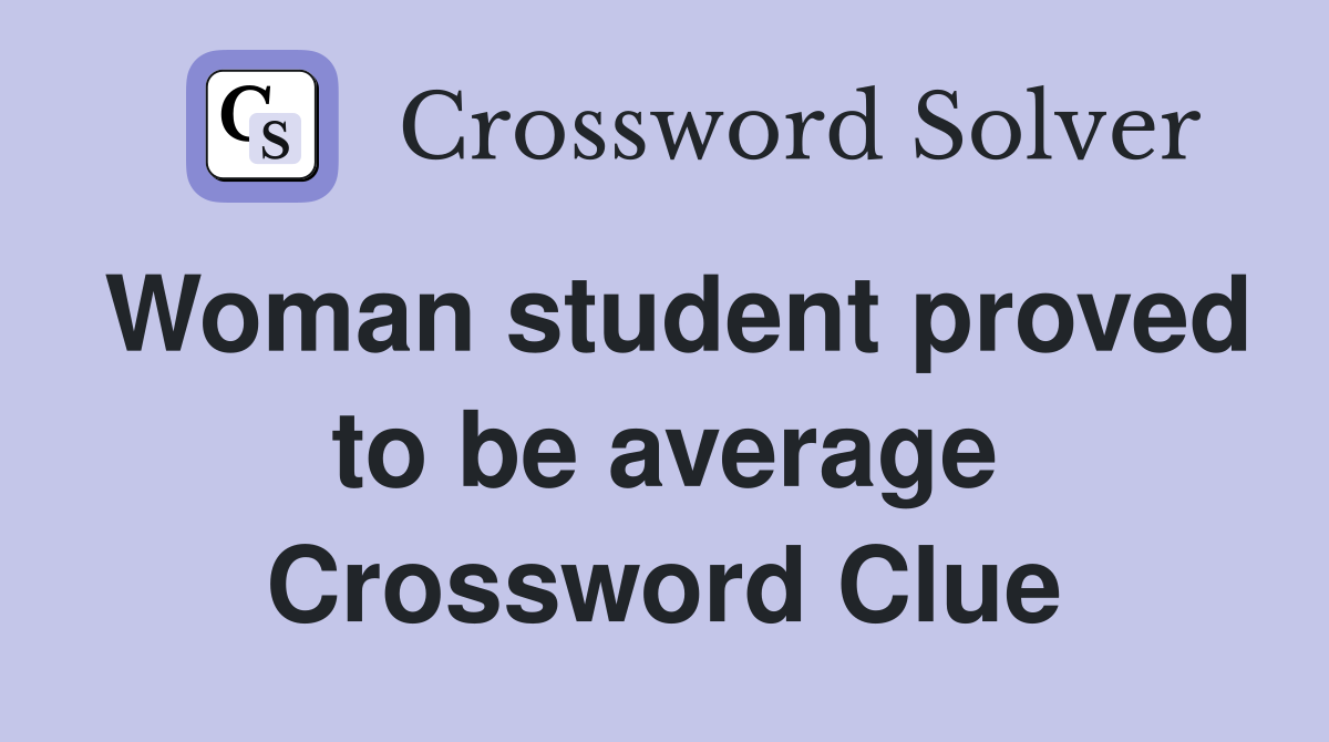 Woman student proved to be average Crossword Clue