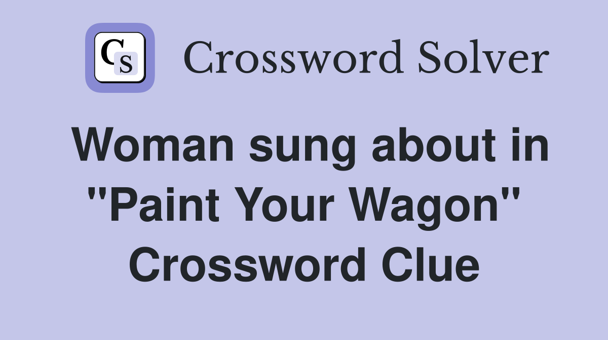 Woman sung about in "Paint Your Wagon" Crossword Clue