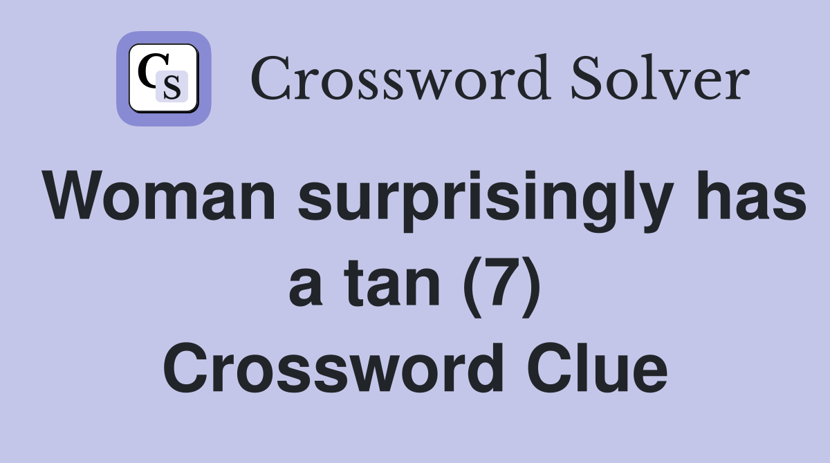 Woman surprisingly has a tan (7) Crossword Clue