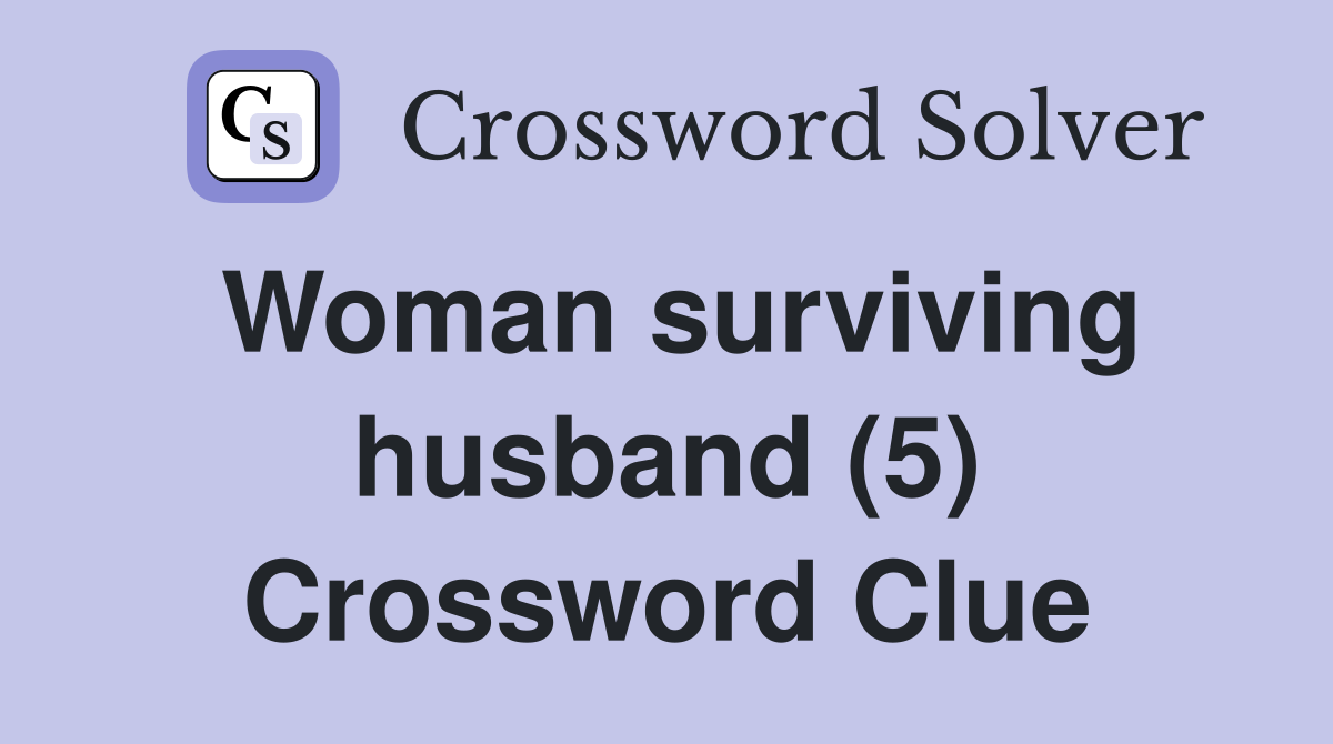 Woman surviving husband (5) Crossword Clue