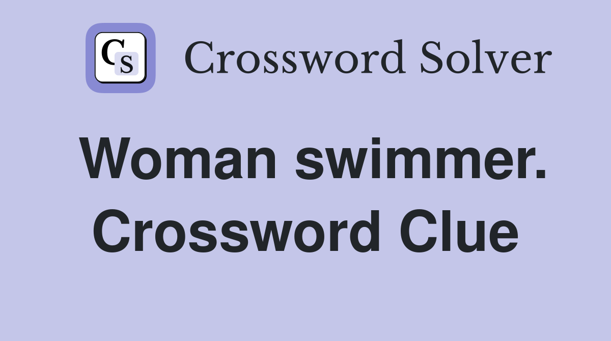 Woman swimmer. Crossword Clue