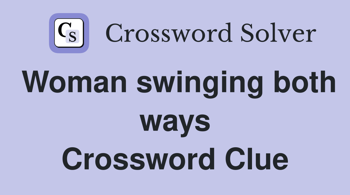 Woman swinging both ways Crossword Clue
