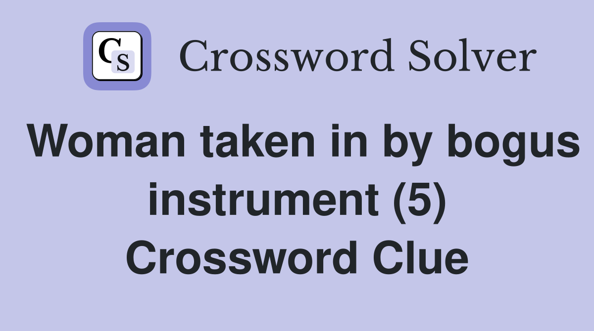 Woman taken in by bogus instrument (5) Crossword Clue