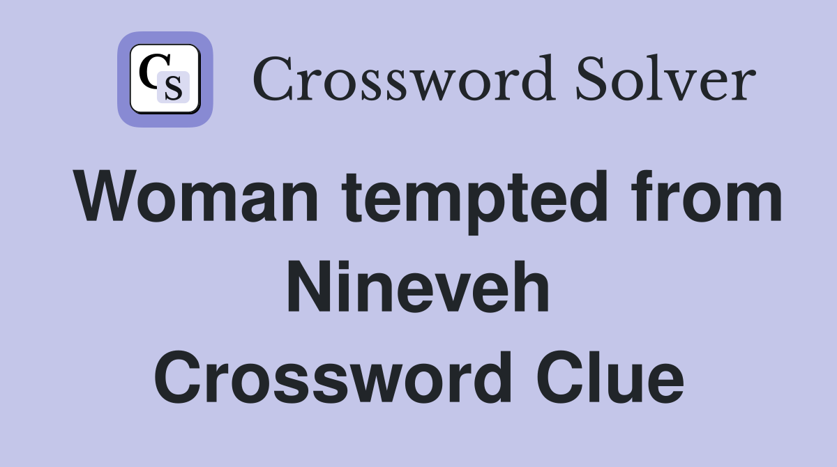 Woman tempted from Nineveh Crossword Clue