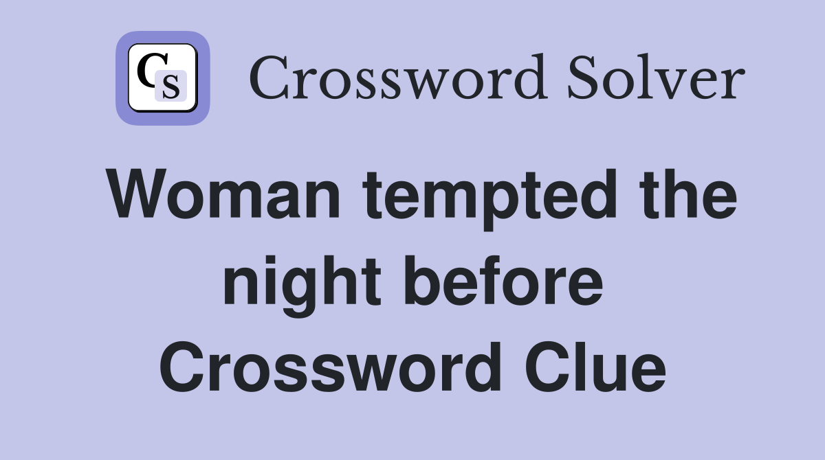 Woman tempted the night before Crossword Clue