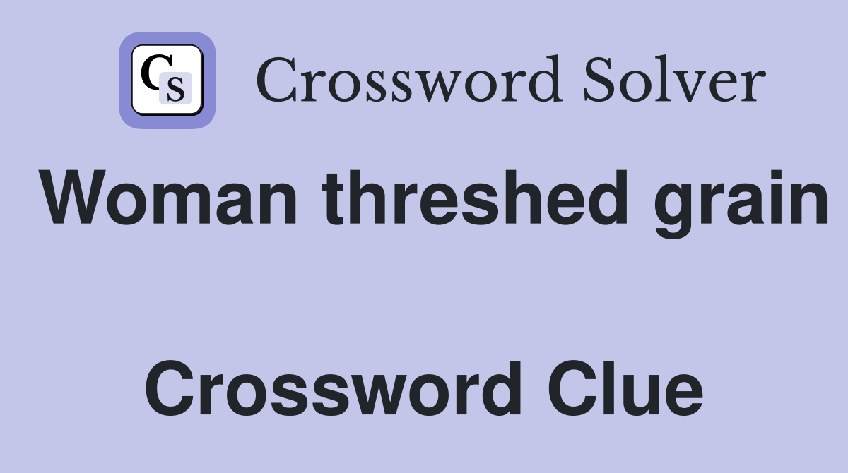 Woman threshed grain  Crossword Clue