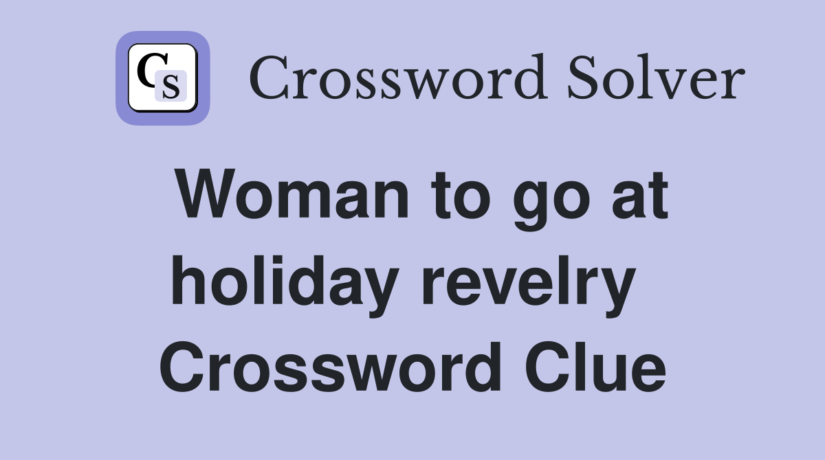 Woman to go at holiday revelry  Crossword Clue