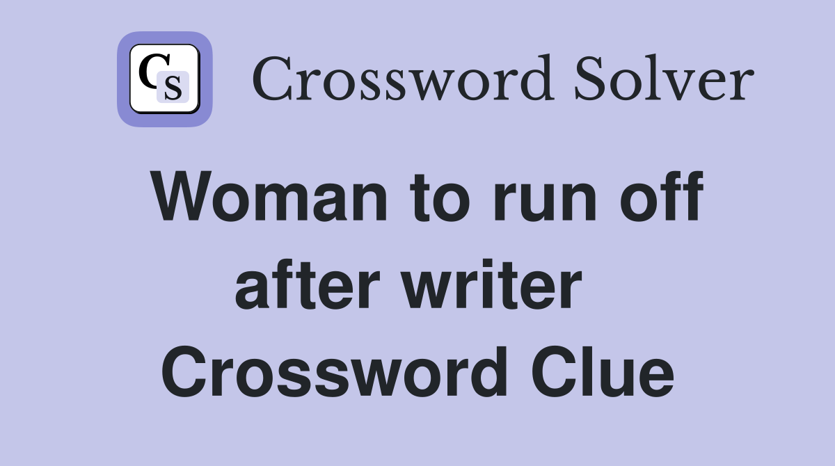 Woman to run off after writer  Crossword Clue