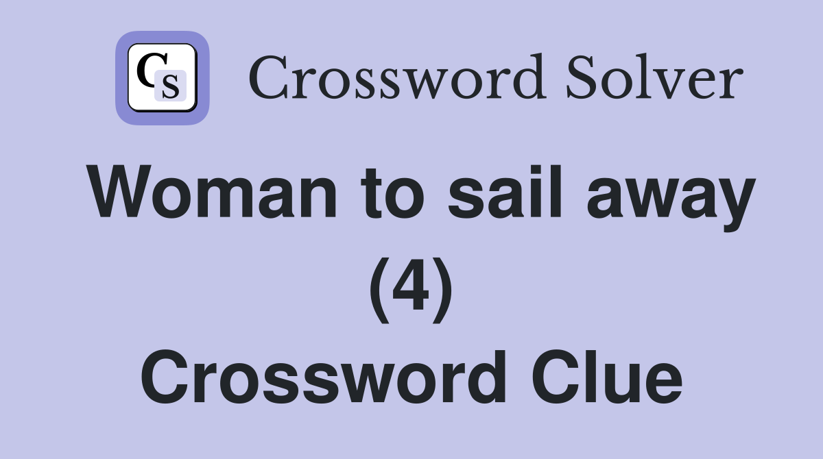 Woman to sail away (4) Crossword Clue