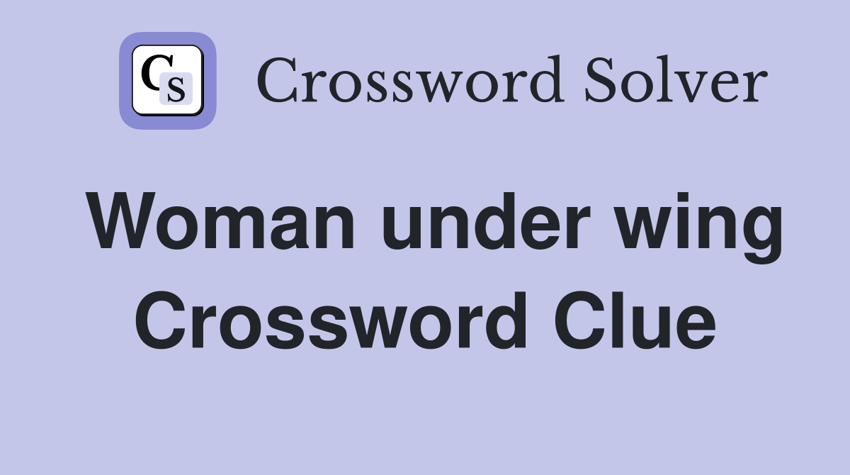 Woman under wing Crossword Clue