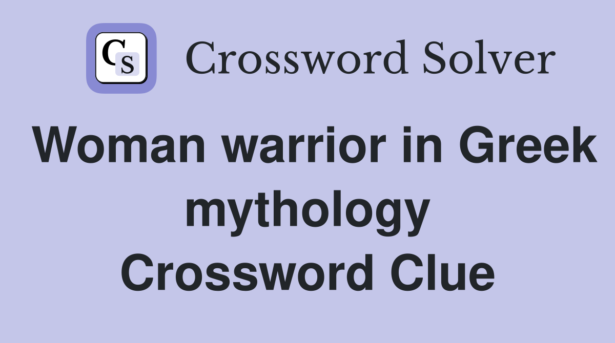 Woman warrior in Greek mythology Crossword Clue