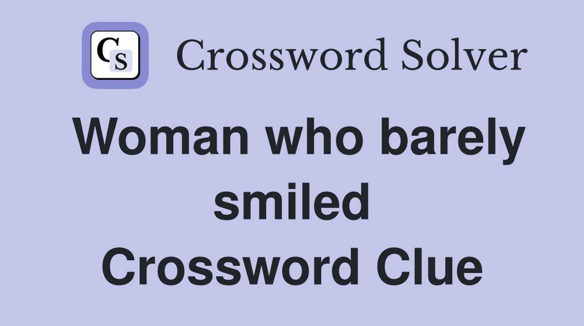 Woman who barely smiled Crossword Clue