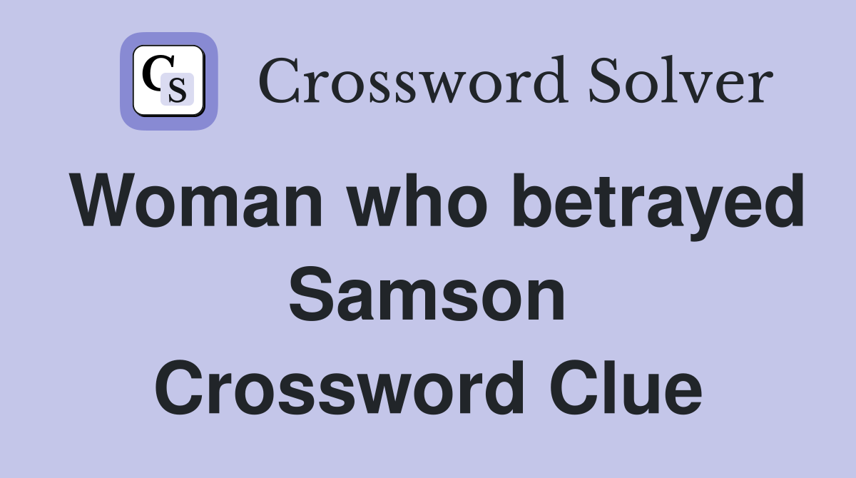 Woman who betrayed Samson Crossword Clue