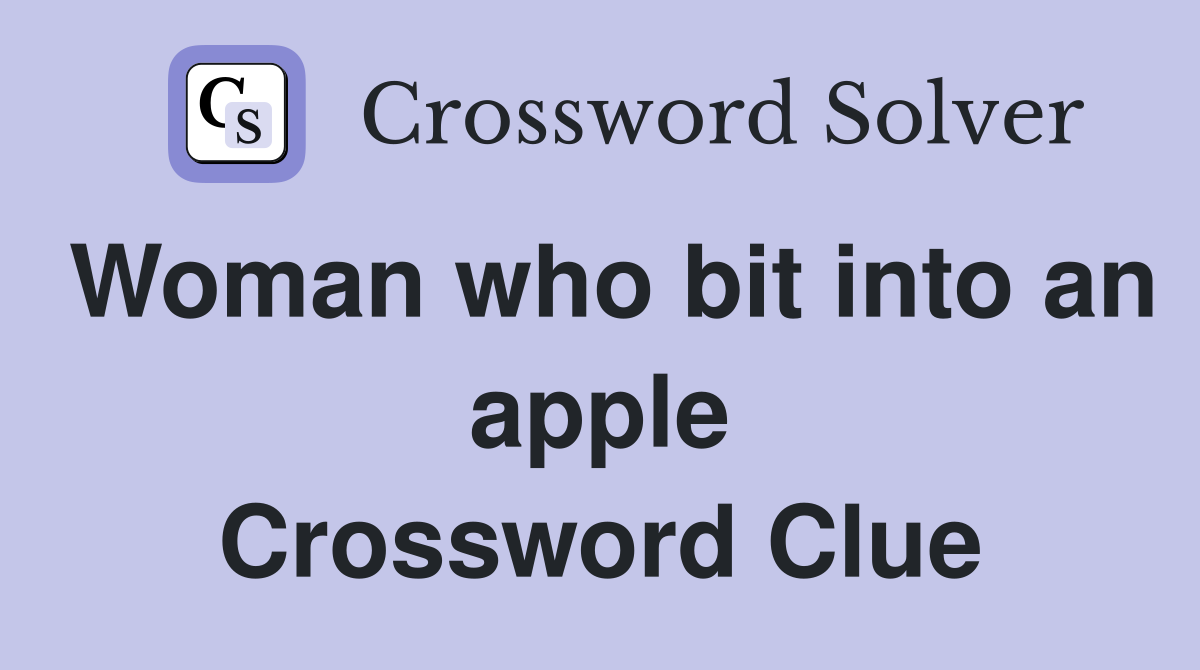 Woman who bit into an apple Crossword Clue