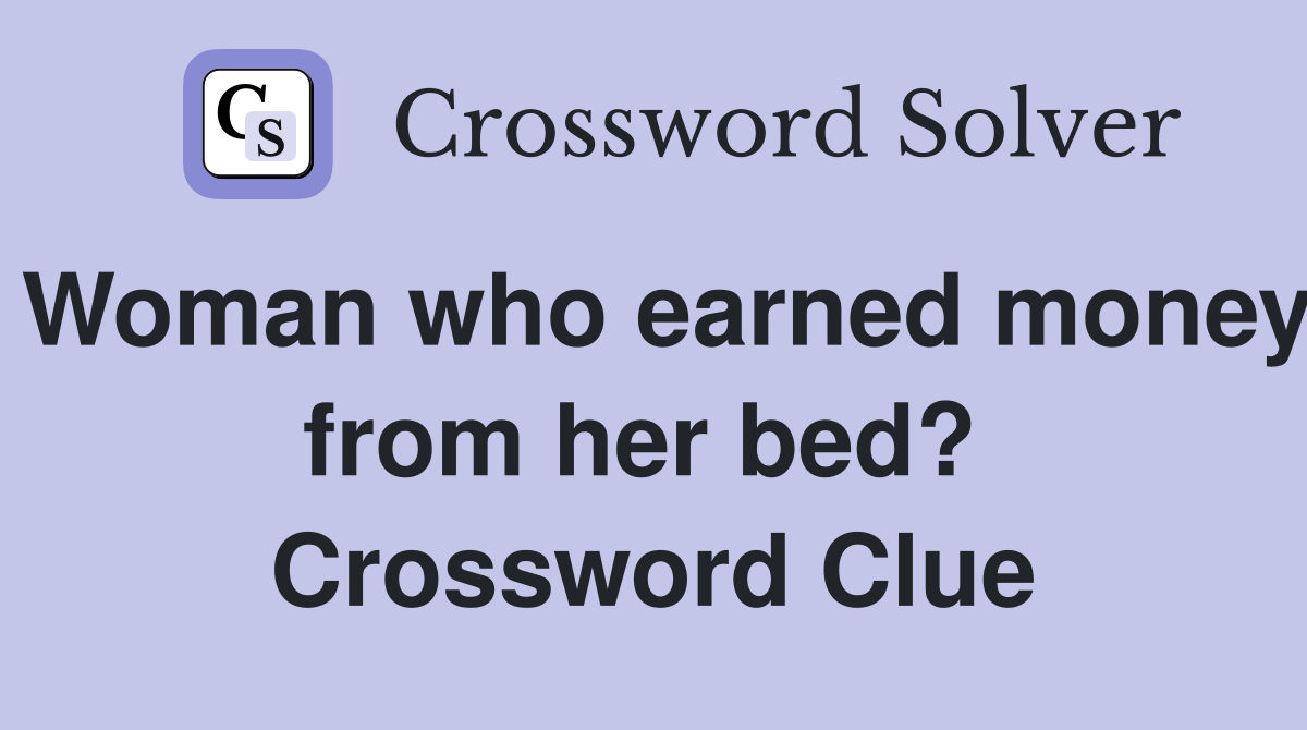 Woman who earned money from her bed?  Crossword Clue
