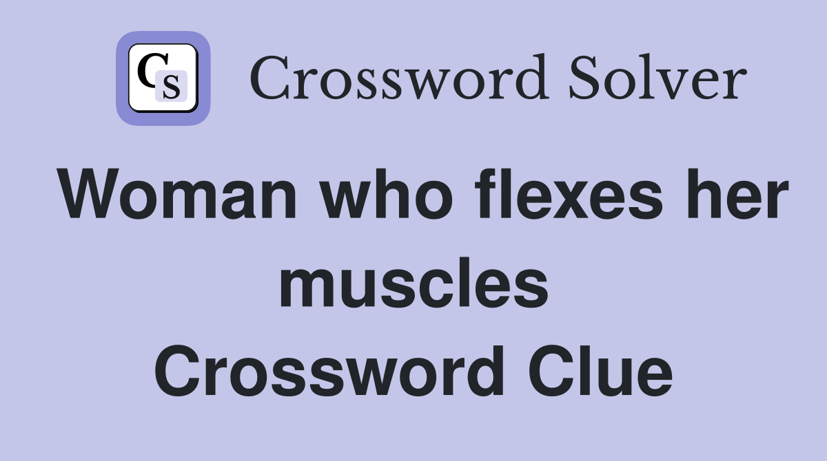 Woman who flexes her muscles Crossword Clue