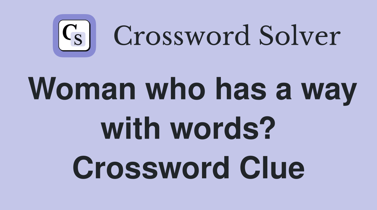 Woman who has a way with words? Crossword Clue