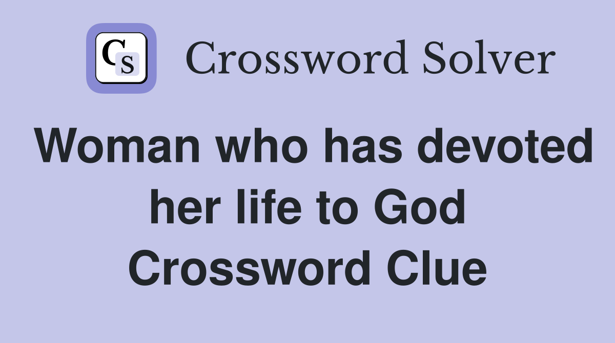 Woman who has devoted her life to God Crossword Clue