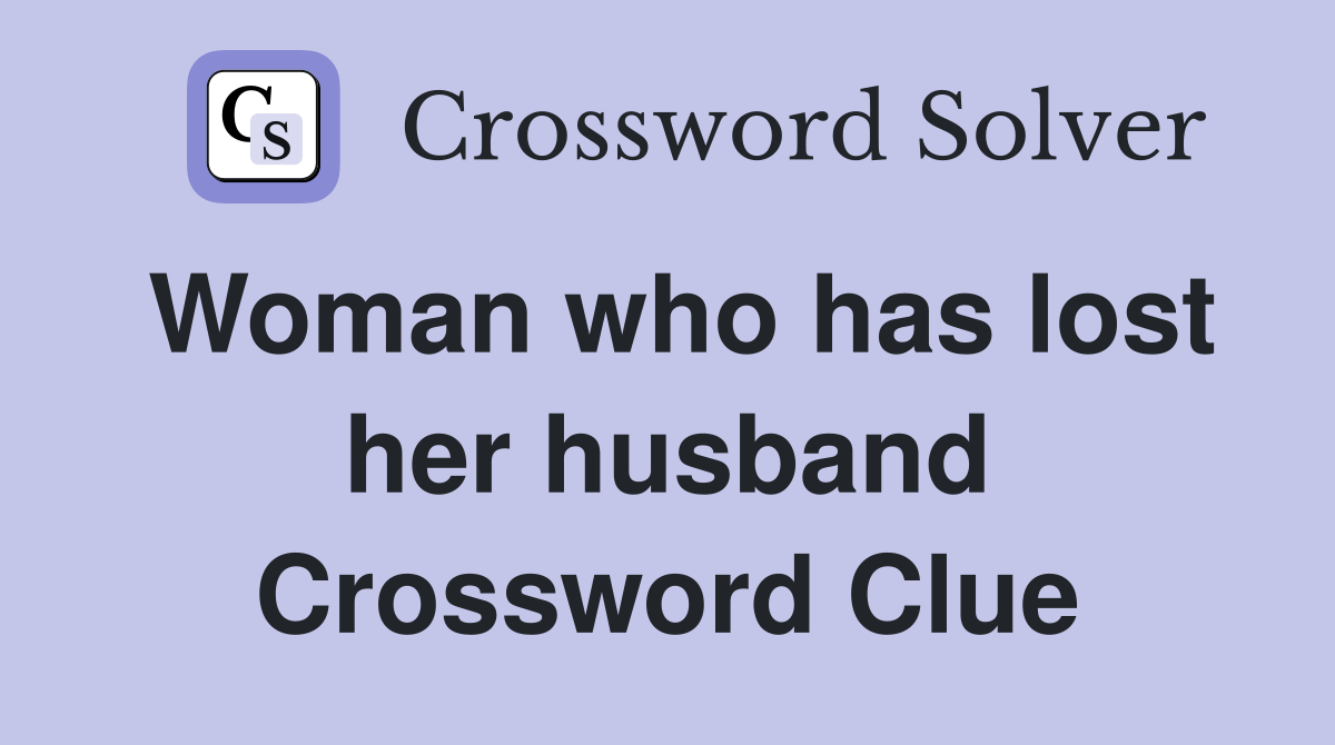 Woman who has lost her husband Crossword Clue
