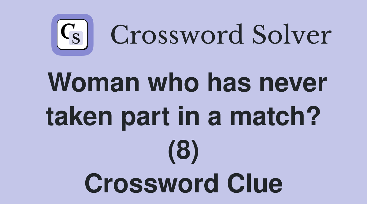 Woman who has never taken part in a match? (8) Crossword Clue