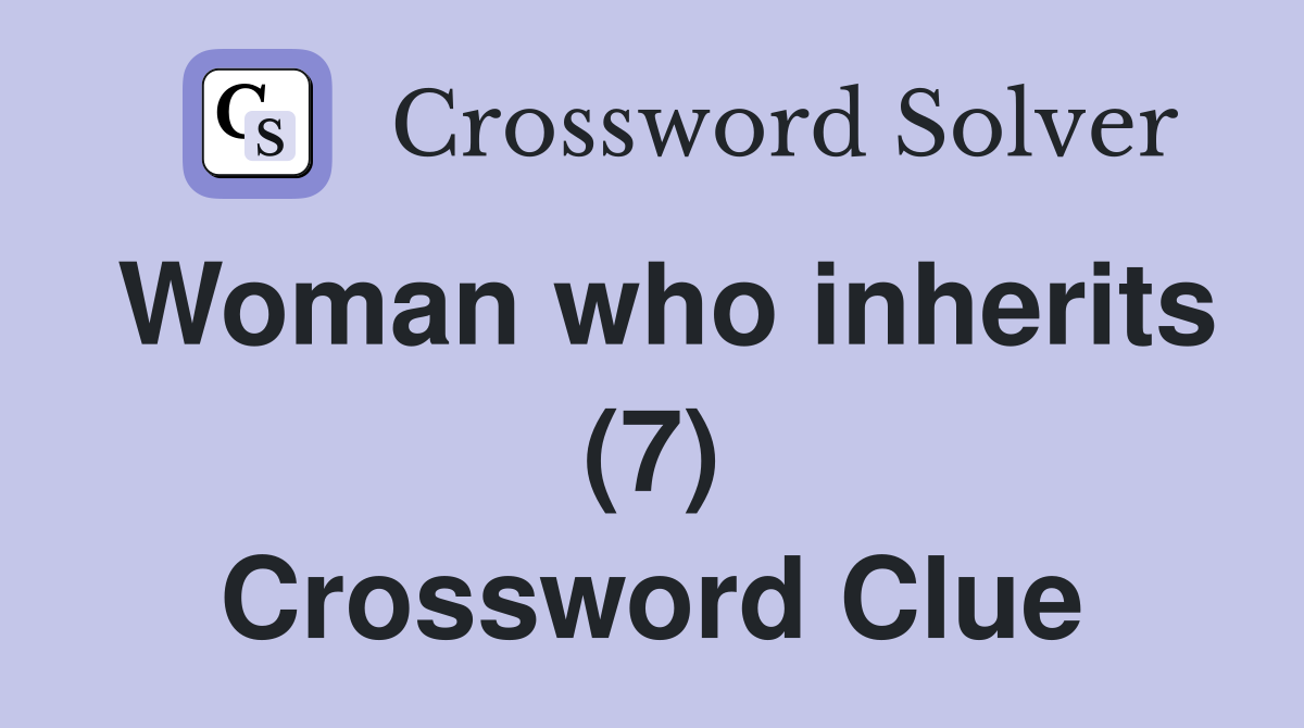 Woman who inherits (7) Crossword Clue
