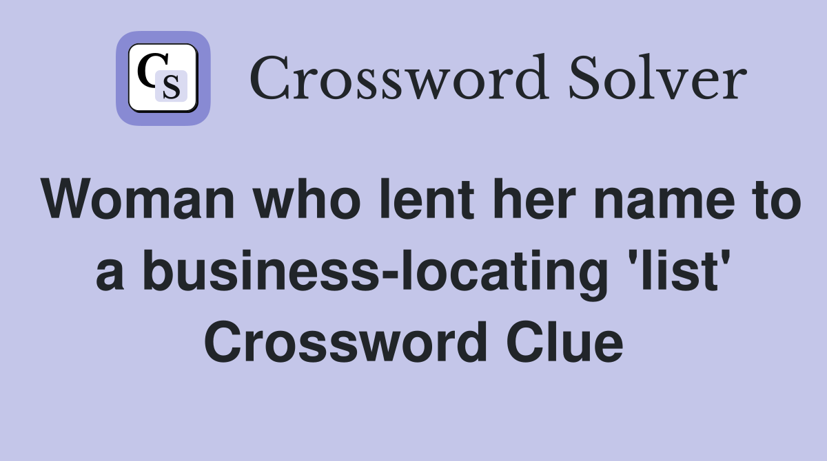 Woman who lent her name to a business-locating 'list' Crossword Clue
