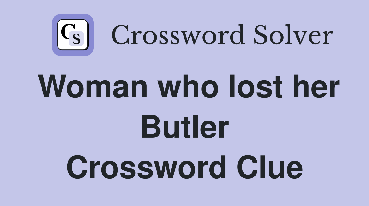 Woman who lost her Butler Crossword Clue