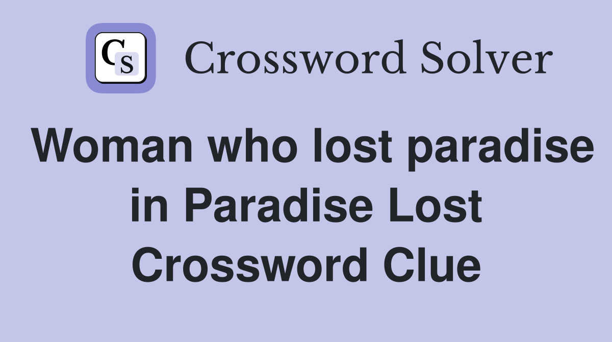 Woman who lost paradise in Paradise Lost Crossword Clue
