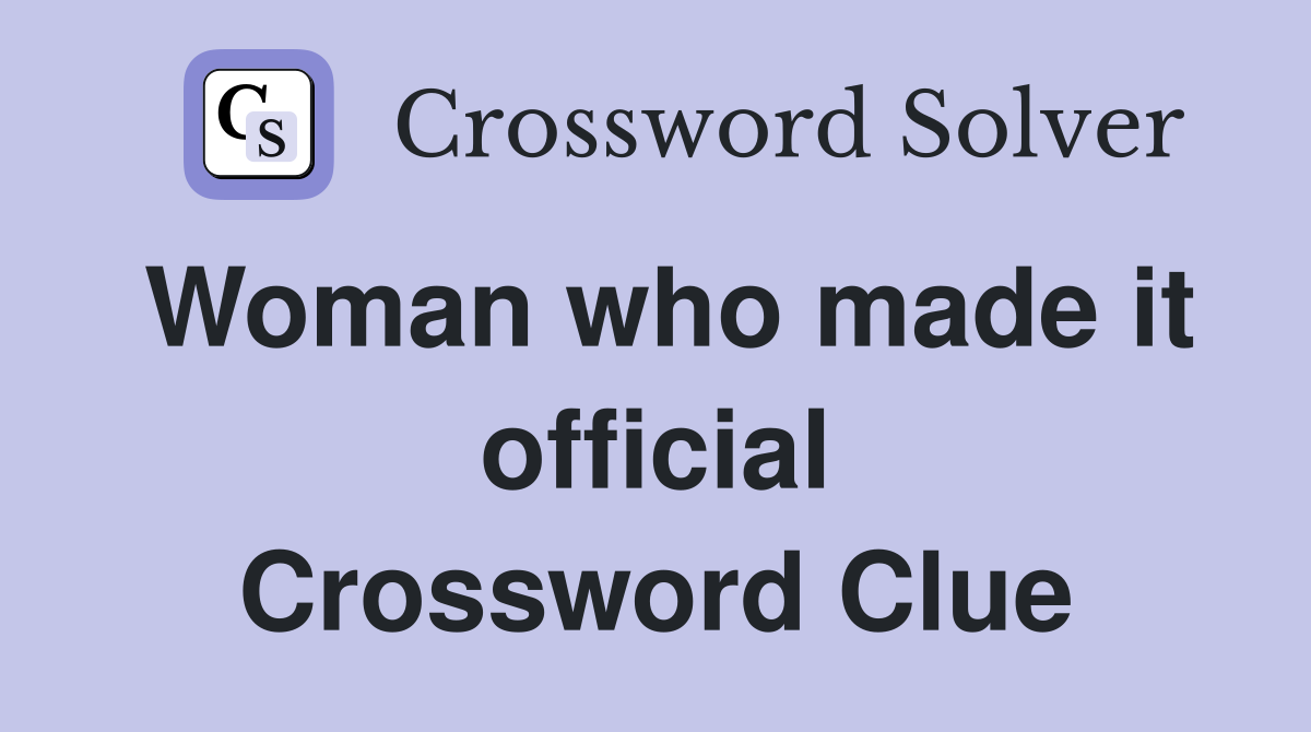 Woman who made it official Crossword Clue
