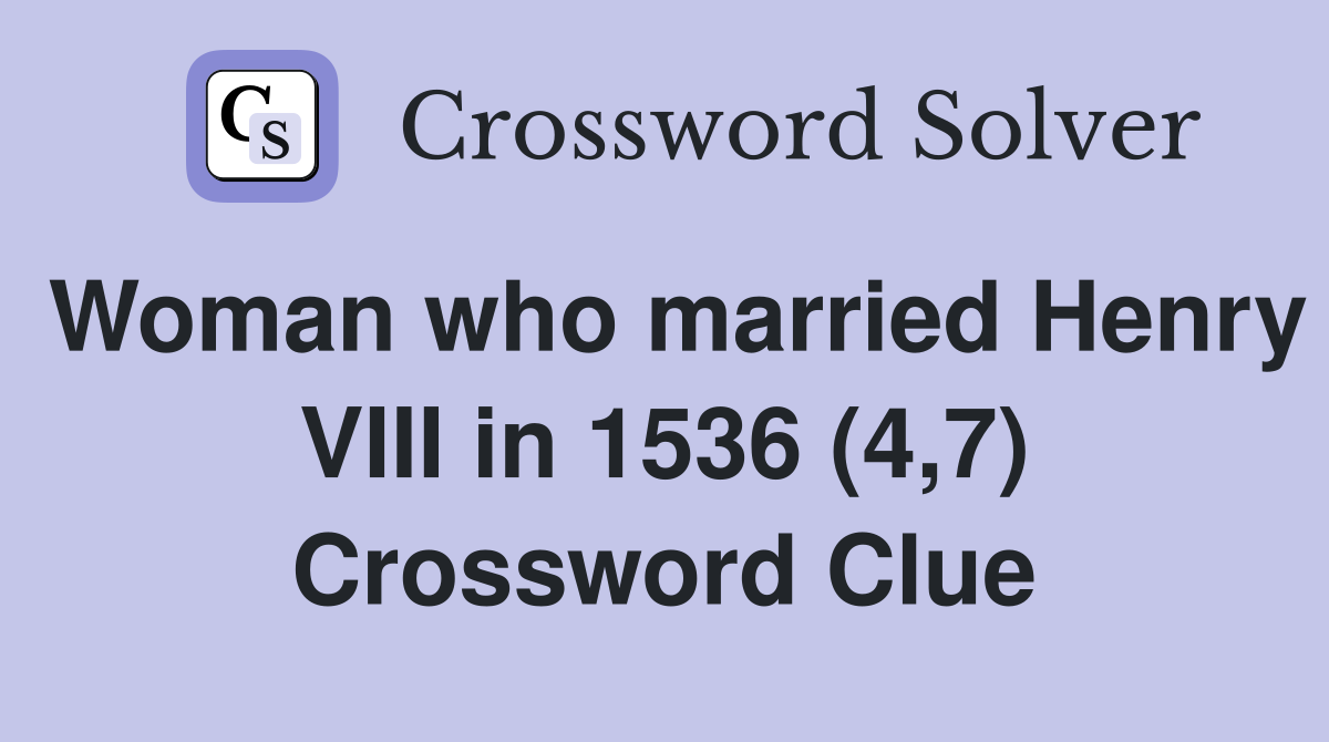 Woman who married Henry VIII in 1536 (4,7) Crossword Clue