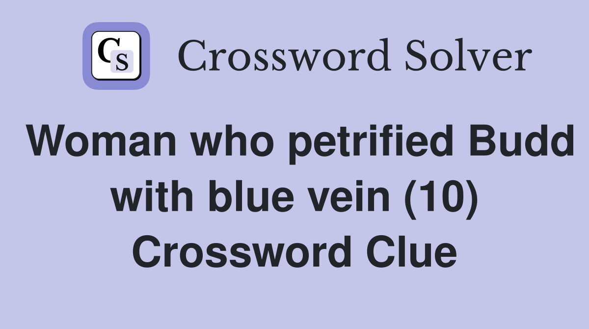 Woman who petrified Budd with blue vein (10) Crossword Clue