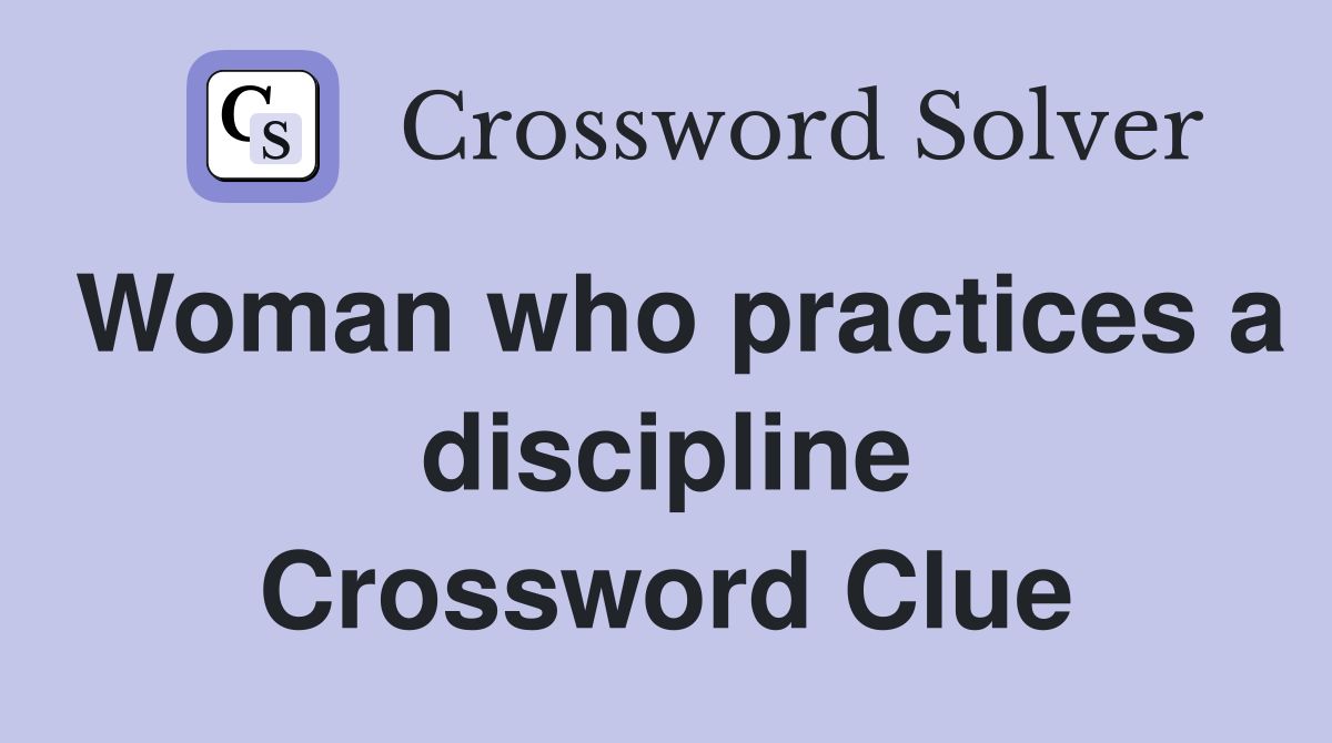 Woman who practices a discipline Crossword Clue