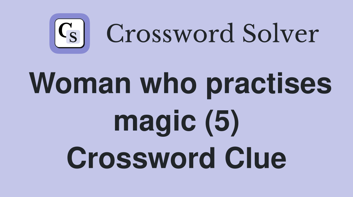 Woman who practises magic (5) Crossword Clue