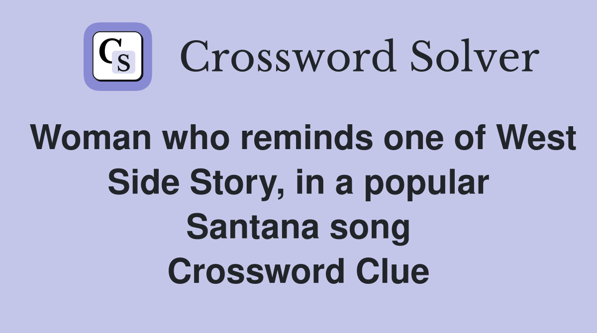 Woman who reminds one of West Side Story, in a popular Santana song Crossword Clue