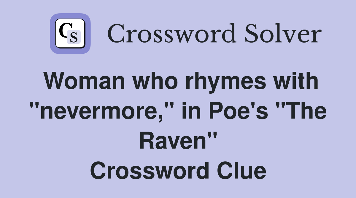 Woman who rhymes with "nevermore," in Poe's "The Raven" Crossword Clue