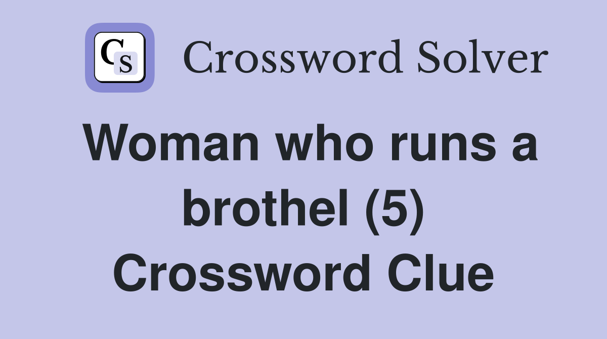 Woman who runs a brothel (5) Crossword Clue