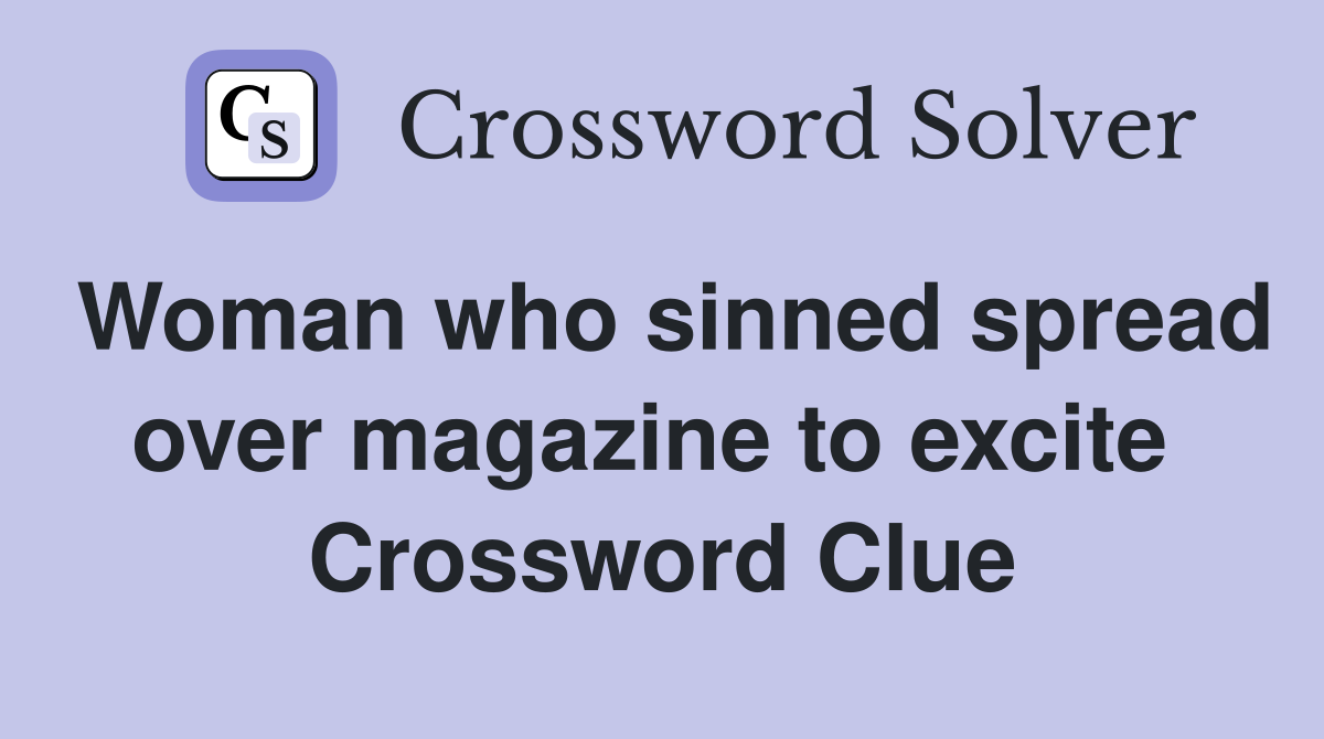 Woman who sinned spread over magazine to excite  Crossword Clue