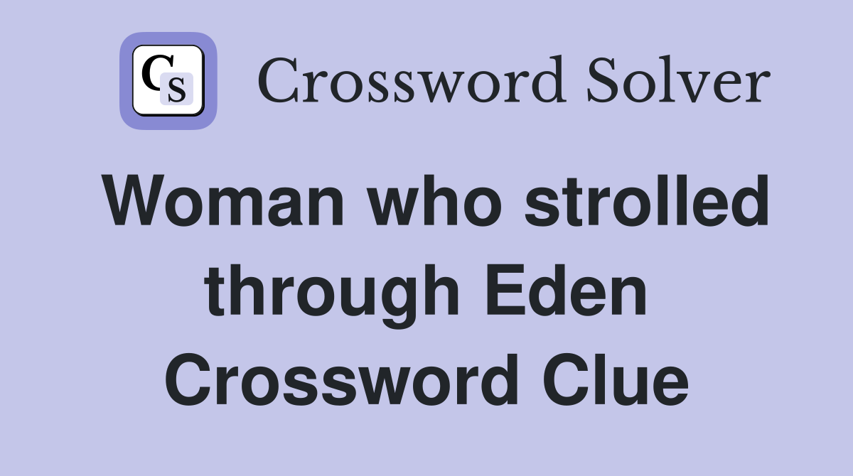Woman who strolled through Eden Crossword Clue