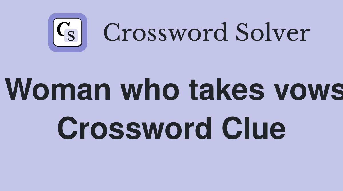 Woman who takes vows Crossword Clue