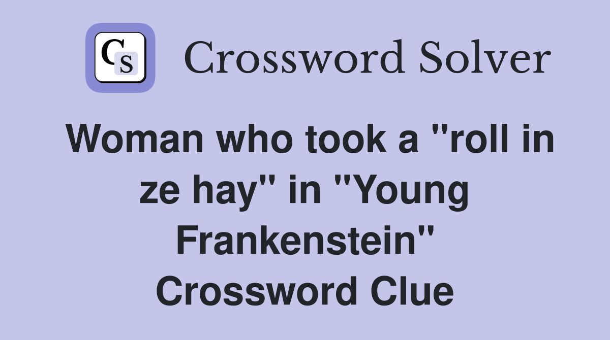 Woman who took a "roll in ze hay" in "Young Frankenstein" Crossword Clue