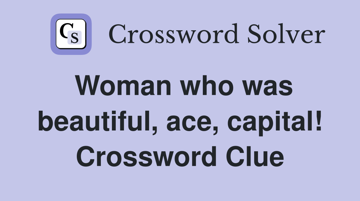 Woman who was beautiful, ace, capital! Crossword Clue