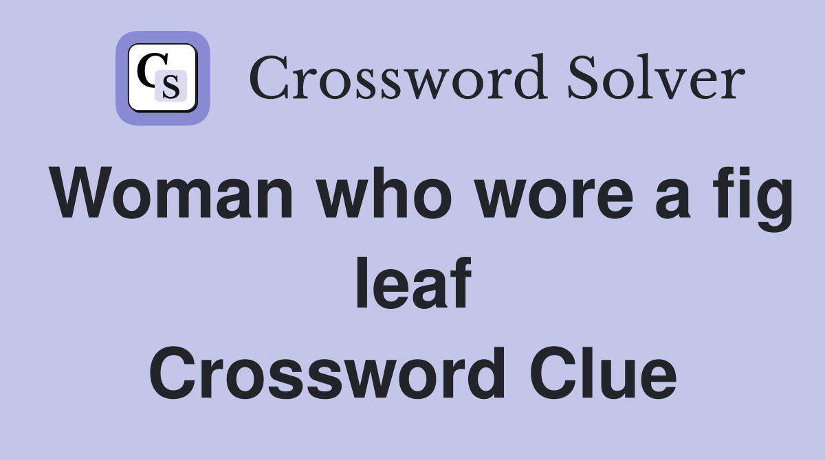 Woman who wore a fig leaf Crossword Clue