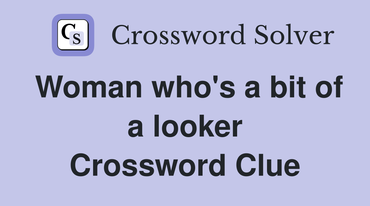 Woman who's a bit of a looker Crossword Clue