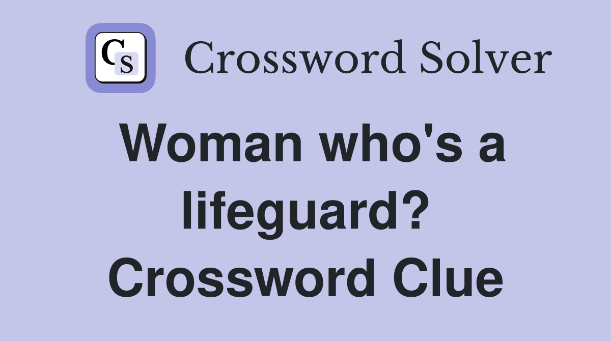 Woman who's a lifeguard? Crossword Clue