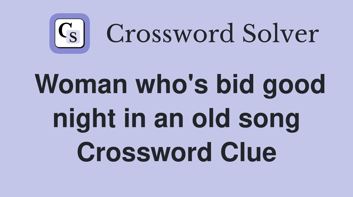 Woman who's bid good night in an old song Crossword Clue